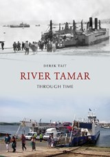 River Tamar Through Time - Derek Tait - 9781445605180