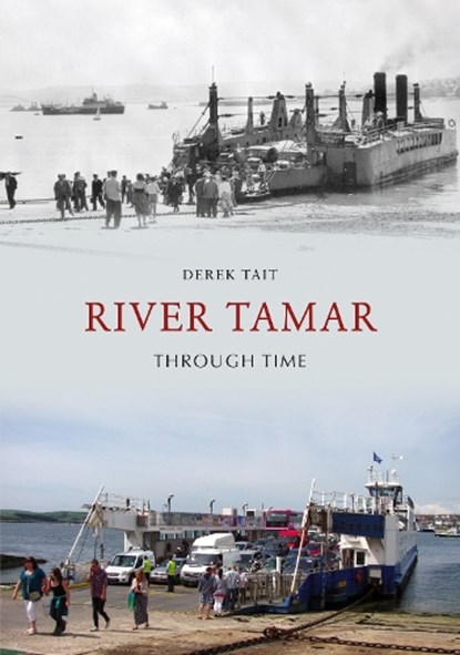 River Tamar Through Time, Derek Tait - Paperback - 9781445605180