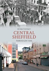Central Sheffield Through Time - Peter Tuffrey - 9781445606040