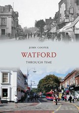 Watford Through Time - John Cooper - 9781445606071