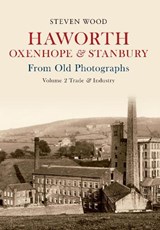 Haworth, Oxenhope & Stanbury From Old Photographs Volume 2 - Steven Wood - 9781445606699