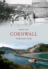 Cornwall Through Time - Derek Tait - 9781445607238
