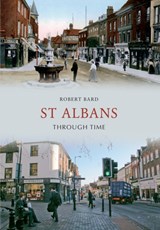 St Albans Through Time - Robert Bard - 9781445607269