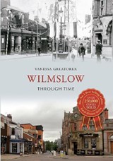 Wilmslow Through Time - Vanessa Greatorex - 9781445608686
