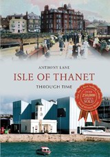 Isle of Thanet Through Time - Anthony Lane - 9781445609225