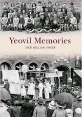 Yeovil Memories - Jack William Sweet - 9781445610610
