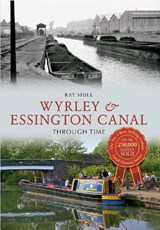 Wyrley & Essington Canal Through Time - Ray Shill - 9781445610634