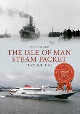 The Isle of Man Steam Packet Through Time - Ian Collard - 9781445614281