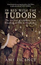 In Bed with the Tudors - Amy Licence - 9781445614755