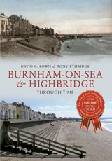 Burnham-on-Sea & Highbridge Through Time - David C. Bown ; Tony Etheridge - 9781445616421