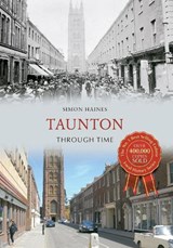 Taunton Through Time - Simon Haines - 9781445616445