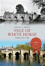 Vale of White Horse Through Time - Stanley C. Jenkins - 9781445617107
