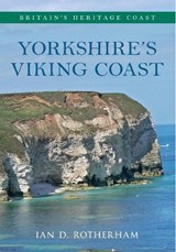 Yorkshire's Viking Coast Britain's Heritage Coast - Professor Ian D. Rotherham - 9781445618067