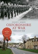 Oxfordshire at War Through Time - Stanley C. Jenkins - 9781445619460