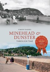 Minehead & Dunster Through Time - Simon Haines - 9781445621760