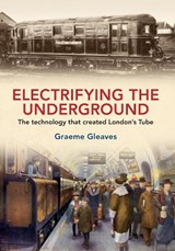 Electrifying the Underground - Graeme Gleaves - 9781445622033
