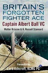 Britain's Forgotten Fighter Ace Captain Ball VC - BRISCOE,  Walter A. ; Stannard, H. Russell - 9781445622361