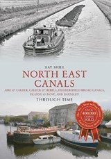 North East Canals Through Time - Ray Shill - 9781445633213