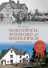 Northwich, Winsford & Middlewich Through Time - Paul Hurley - 9781445636702