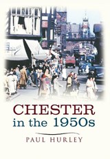 Chester In The 1950s - Paul Hurley - 9781445636733