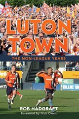 Luton Town - Rob Hadgraft - 9781445638935
