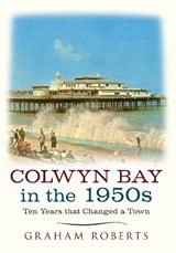Colwyn Bay In The 1950s - Graham Roberts - 9781445640488