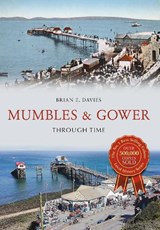 Mumbles & Gower Through Time - Brian E. Davies - 9781445647159