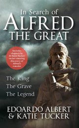 In Search of Alfred the Great - Edoardo Albert ; Dr Katie Tucker - 9781445649641