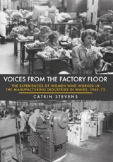 Voices From the Factory Floor - Catrin Stevens - 9781445649726
