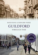 Guildford Through Time Revised Edition - David Rose ; Bernard Parke - 9781445650159