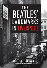 The Beatles' Landmarks in Liverpool - Daniel K. Longman - 9781445652337
