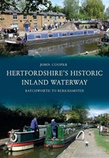 Hertfordshire's Historic Inland Waterway - John Cooper - 9781445652979