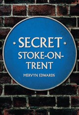 Secret Stoke-on-Trent - Mervyn Edwards - 9781445653594