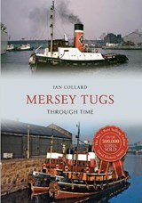 Mersey Tugs Through Time - Ian Collard - 9781445654102