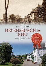 Helensburgh & Rhu Through Time - Christopher Sanders - 9781445654249