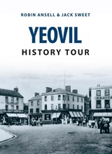 Yeovil History Tour - Jack William Sweet ; Robin Ansell - 9781445654485