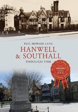Hanwell & Southall Through Time - Paul Howard Lang - 9781445654942