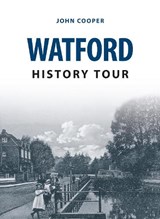 Watford History Tour - John Cooper - 9781445657776