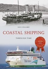 Coastal Shipping Through Time - Ian Collard - 9781445658810