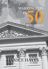 Warrington in 50 Buildings - Janice Hayes - 9781445659169