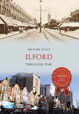 Ilford Through Time - Michael Foley - 9781445659794