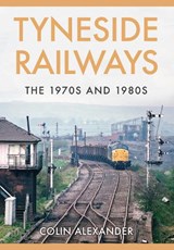 Tyneside Railways - Colin Alexander - 9781445662305