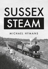 Sussex Steam - Michael Hymans - 9781445663067