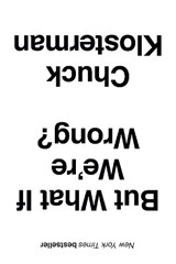 But What If We're Wrong? - Chuck Klosterman - 9781445663388