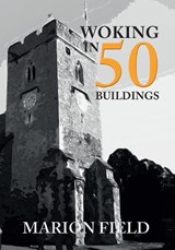 Woking in 50 Buildings - Marion Field - 9781445665382
