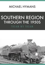 Southern Region Through the 1950s - Michael Hymans - 9781445666198
