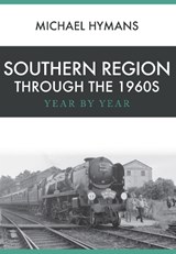 Southern Region Through the 1960s - Michael Hymans - 9781445666426