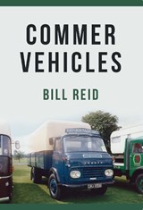 Commer Vehicles - Bill Reid - 9781445667485