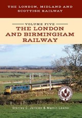 The London, Midland and Scottish Railway Volume Five The London and Birmingham Railway - Stanley C. Jenkins ; Martin Loader - 9781445668406