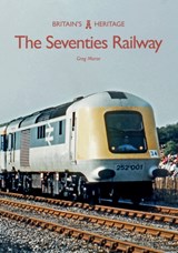The Seventies Railway - Greg Morse - 9781445672243
